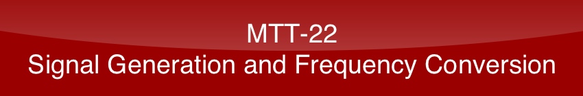 MTT-22: Signal Generation and Frequency Conversion